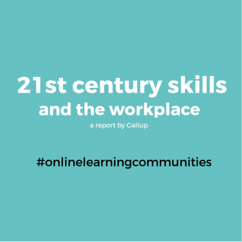 Picture 21st centry skills and the workplace - a report by Gallup #onlinelearningcommunities